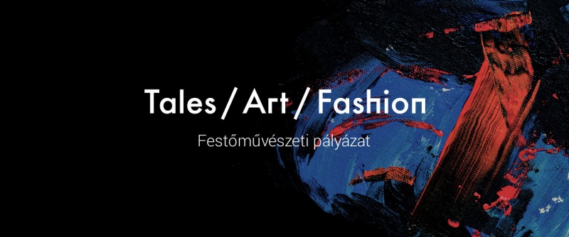 Tales/Art/Fashion - festőművészeti pályázat